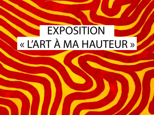 Exposition L’art à ma hauteur
