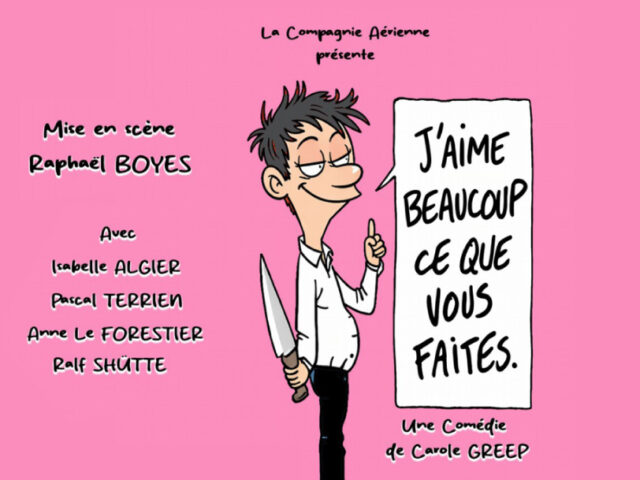 Théâtre : « J&rsquo;AIME BEAUCOUP CE QUE VOUS FAITES »